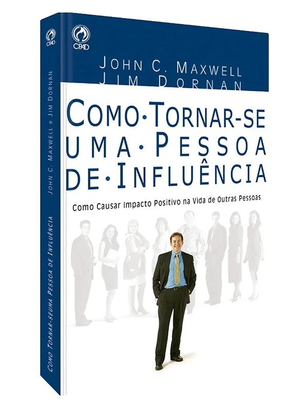 Como tornar-se uma pessoa de influencia I John C. Maxwell I CPAD