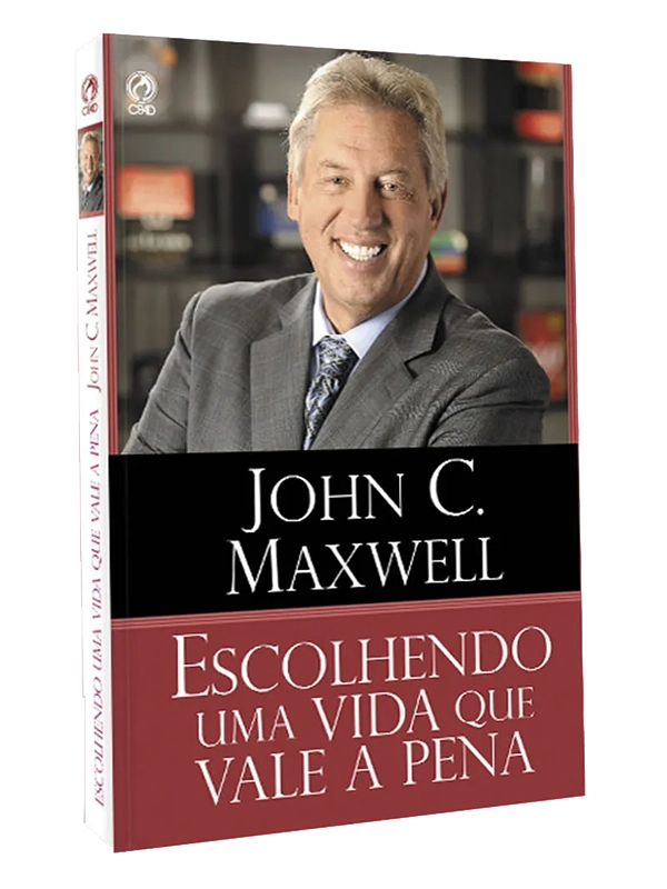 Escolhendo uma vida que vale a pena I John C. Maxwell I CPAD