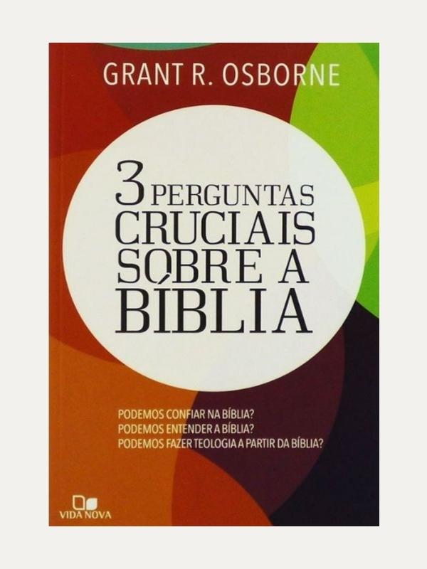 3 Perguntas cruciais sobre a Bíblia, Grant R. Osborne - Vida Nova