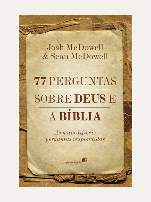 77 perguntas sobre Deus e a bíblia, Josh McDowell & Sean McDowell - United Press