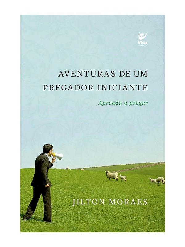 Aventuras de um pregador Iniciante I Aprenda a pregar I Jilton Moraes