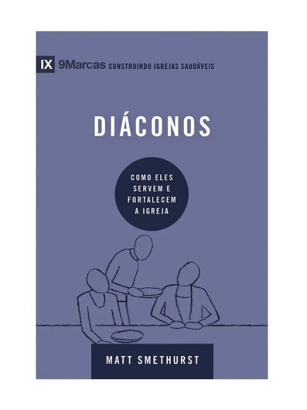 Diáconos - Série 9Marcas I Como eles servem e fortalecem a igreja