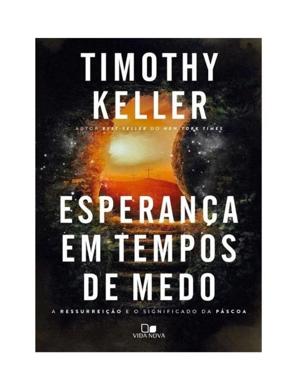 Esperança em tempos de medo I A ressurreição e o significado da Páscoa I Tymothy Keller