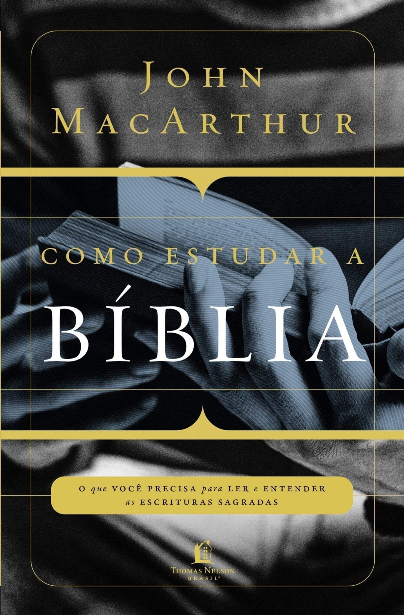 Como estudar a Bíblia, John MacArthur - Thomas Nelson