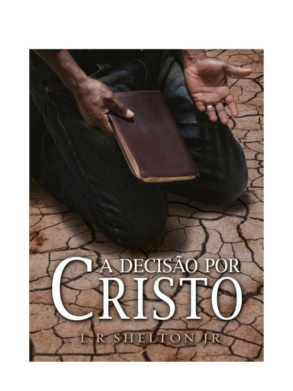 A decisão por Cristo I L.Rl.Shelton Jr I Fiel