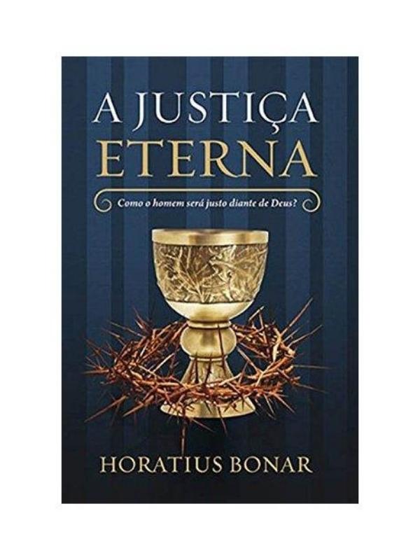A Justiça Eterna I Como o homem seria justo diante de Deus I Hotarius Bonar