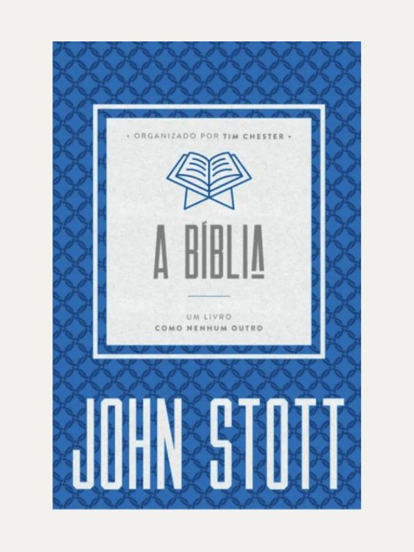 A Bíblia I John Stott e Tim Chester I Ultimato