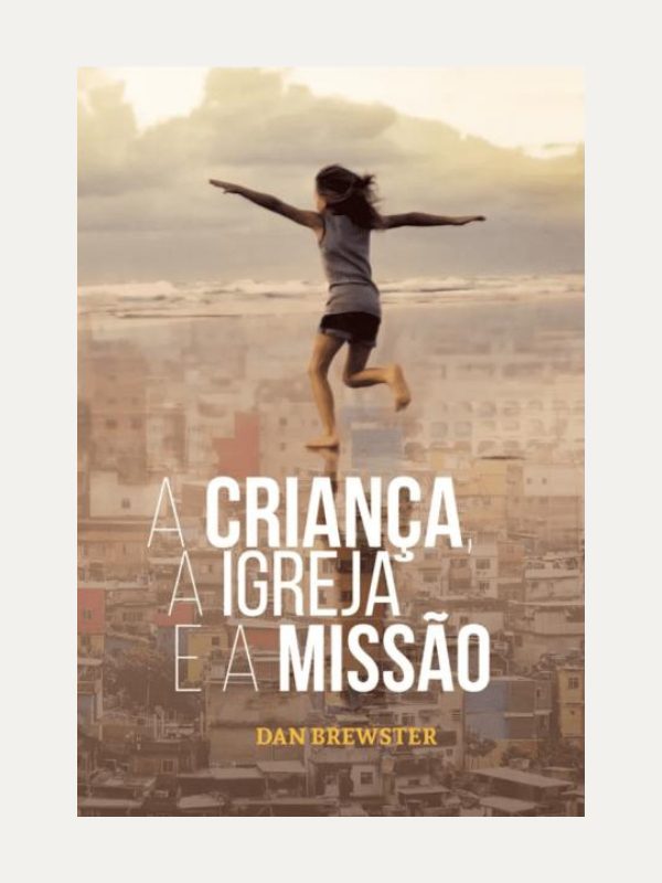 A Criança, a Igreja e a Missão I Dan Brewster I Ultimato