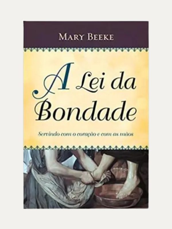 A Lei da Bondade I Servindo com o coração e com as mãos I Mary Beeke