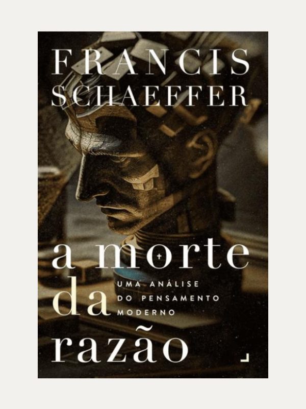 A Morte da Razão I Francis A. Schaeffer I Ultimato