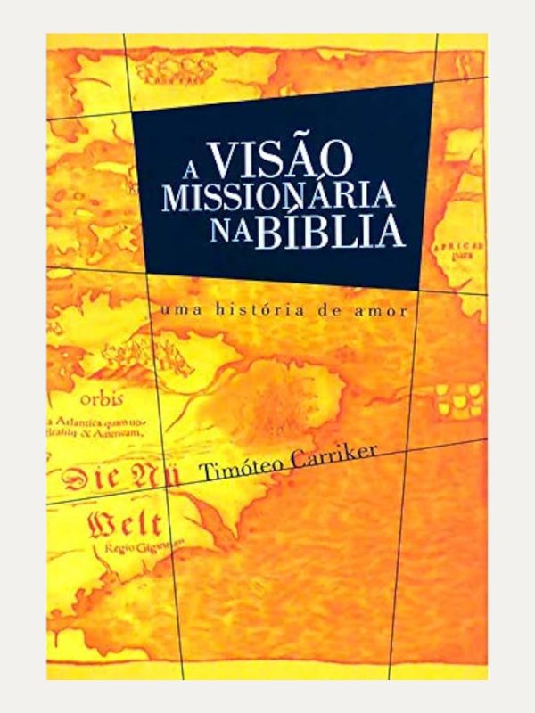 A Visão Missionária na Bíblia I Timóteo Carriker I Ultimato