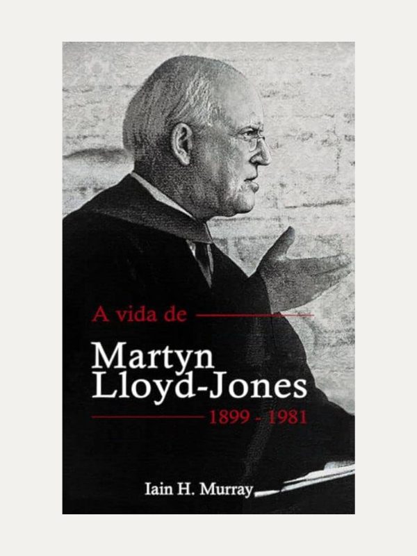 A vida de Martyn Lloyd-JOnes I Iain H. Murray
