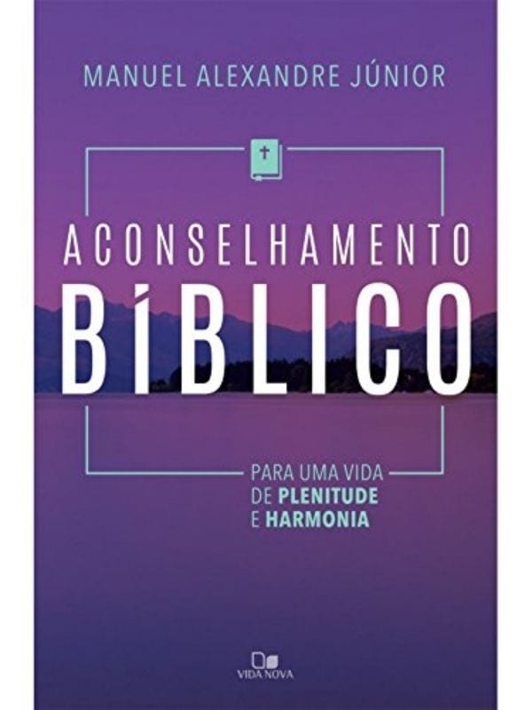 Aconselhamento Bíblico, Manuel Alexandre Júnior - Vida Nova