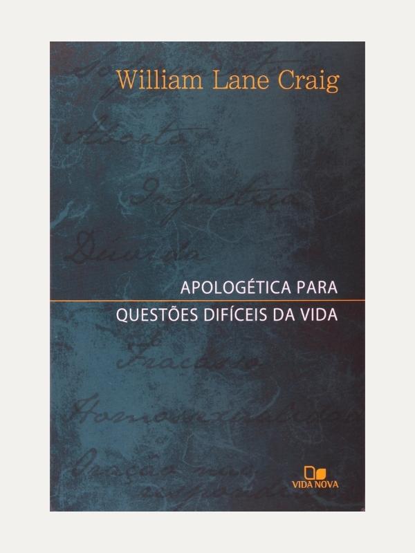 Apologêtica para questões difíceis da vida, William Lane Craig - Vida Nova