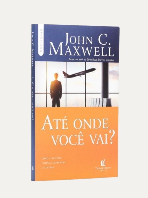 Até onde você vai?, John Maxwell - Thomas Nelson