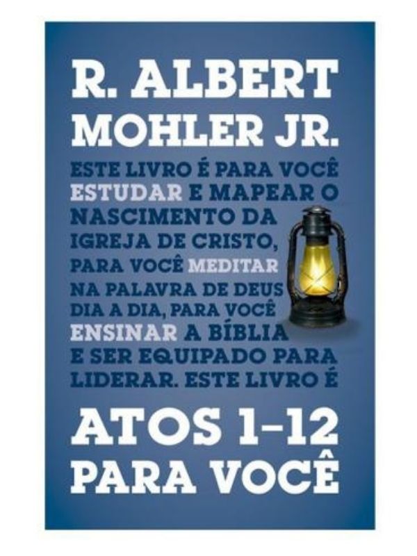 Atos 1-12 para você I R. ALBERT MOHLER JR.