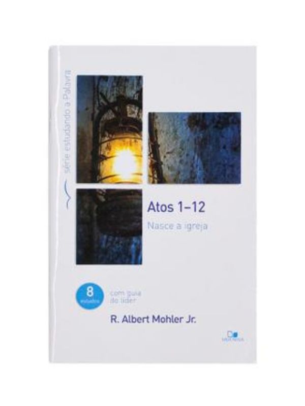 Atos 1-12 para você, Série a Palavra de Deus para você I R. ALBERT MOHLER JR.
