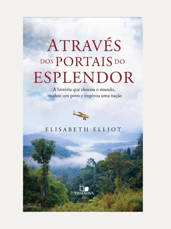 Através dos portais do esplendor, Elisabeth Elliot - Vida Nova