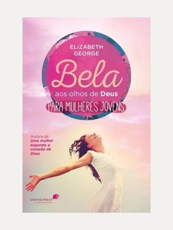 Bela aos olhos de Deus para mulheres jovens, Elizabeth George - Hagnos