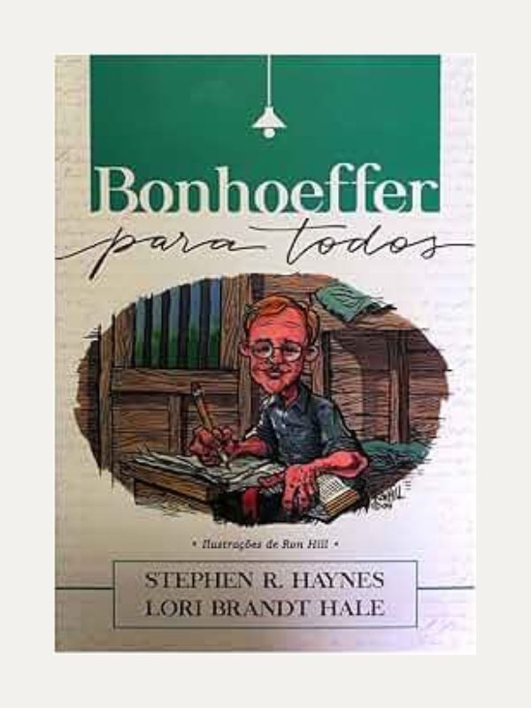 Bonhoeffer para Todos I Stephen R. Heynes e Lori Brandt Hale I Ultimato