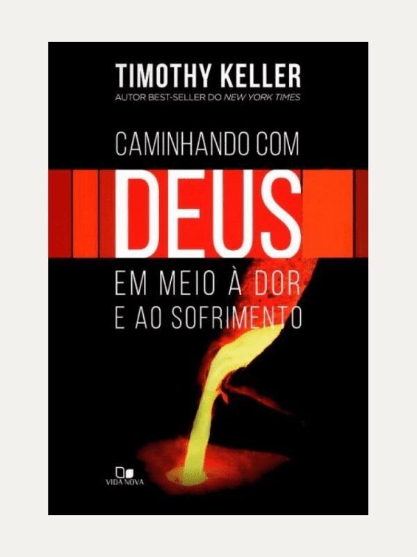 Caminhando com Deus em meio a dor e ao sofrimento, TImothy Keller - Vida Nova