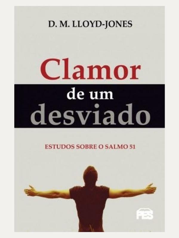 Clamor de um desviado (nova edição) Martyn Lloyd Jones