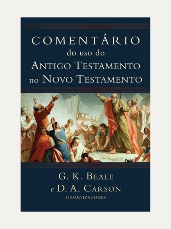 Comentário do uso do AT no NT - G. K. Beale & D. A. Carson - Vida Nova