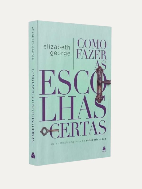 Como fazer Escolhas Certas I ELizabeth George I Nova Edição