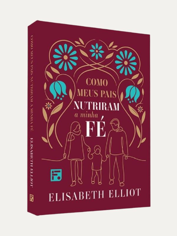 Como meus pais nutriram minha fé I Elisabeth Elliot