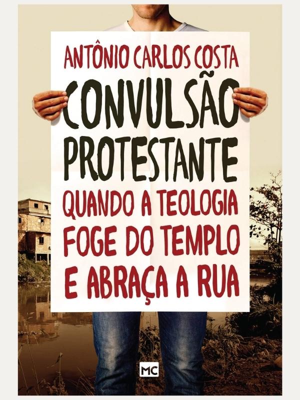 Convulsão Protestante, Antônio Carlos Costa - Mundo Cristão