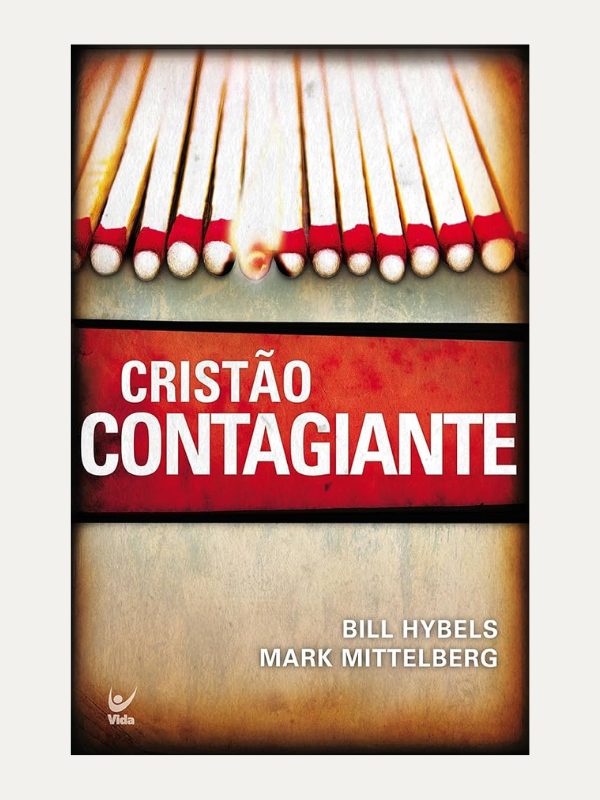 Cristão contagiante, Mark Mittelberg, Lee Strobel & Bill Hybels - Vida