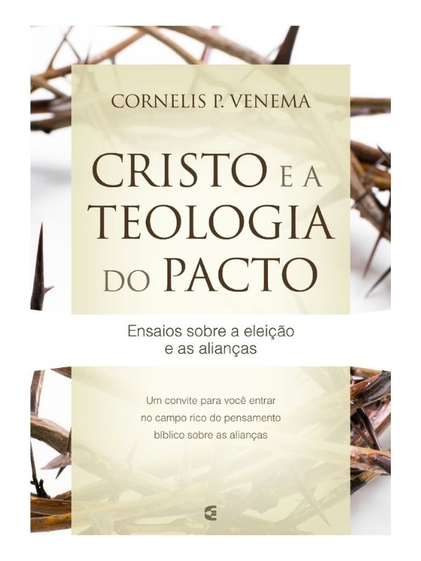 Cristo e a Teologia do Pacto, Cornelis P. Venema