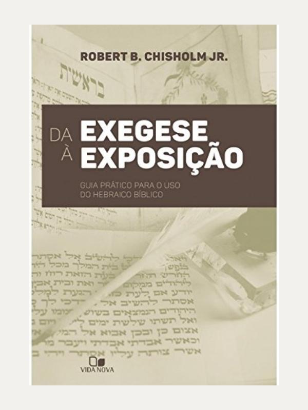 Da exegese à exposição I Guia prático para o uso do hebraico bíblico
