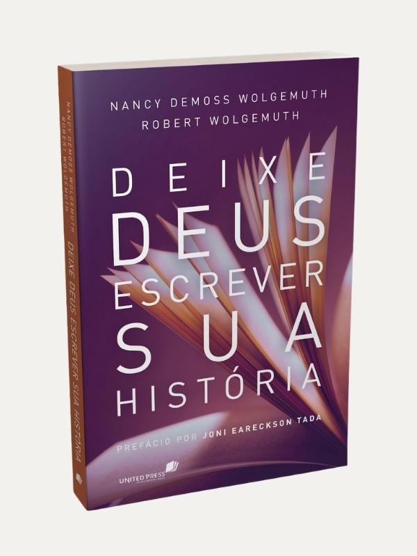 Deixe Deus escrever sua historia,Nancy Demoss Wolgemuth e Robert Wolgemuth