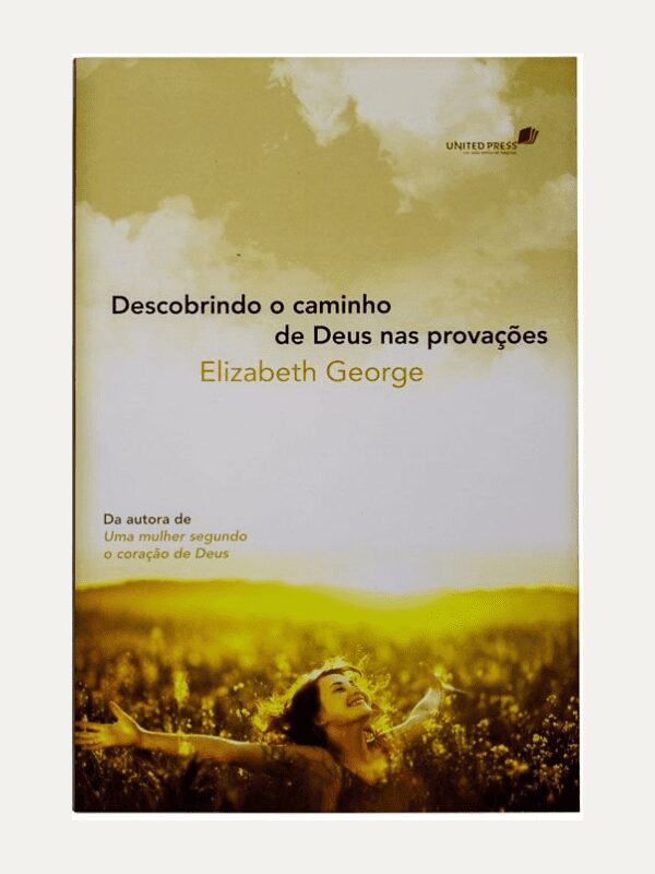 Descobrindo o caminho de Deus nas provações, Elizabeth George - Hagnos