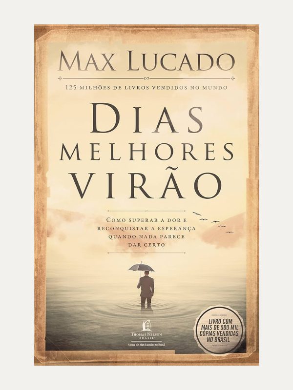 Dias melhores virão, Max Lucado - Thomas Nelson