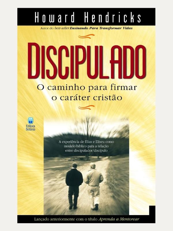 Discipulado O Caminho Para Firmar O Caráter Cristão, Howard Hendricks I Betânia
