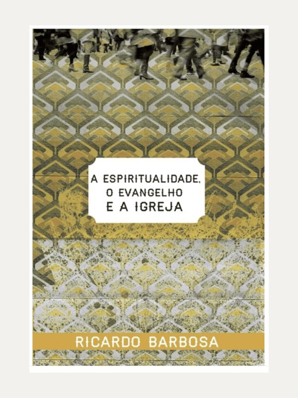 Espiritualidade, O evangelho e a Igreja I Ricardo Barbosa de Sousa I Ultimato