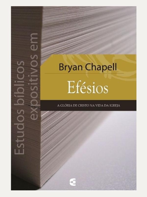 Estudos Bíblicos expositivos em Efésios, Bryan Chapell