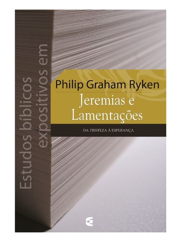 Estudos Bíblicos expositivos em Jeremias e Lamentações, Philip Graham Ryken