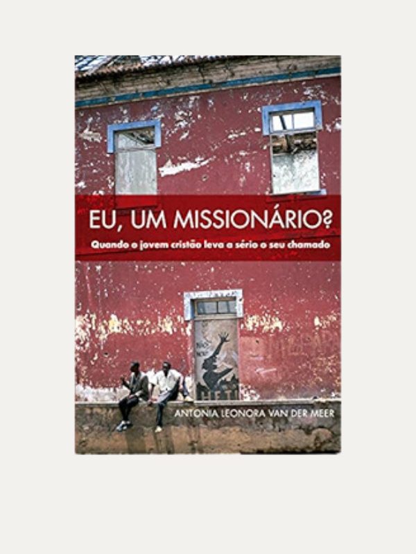 Eu, um Missionário? Antonia Leonora van der Meer I Ultimato