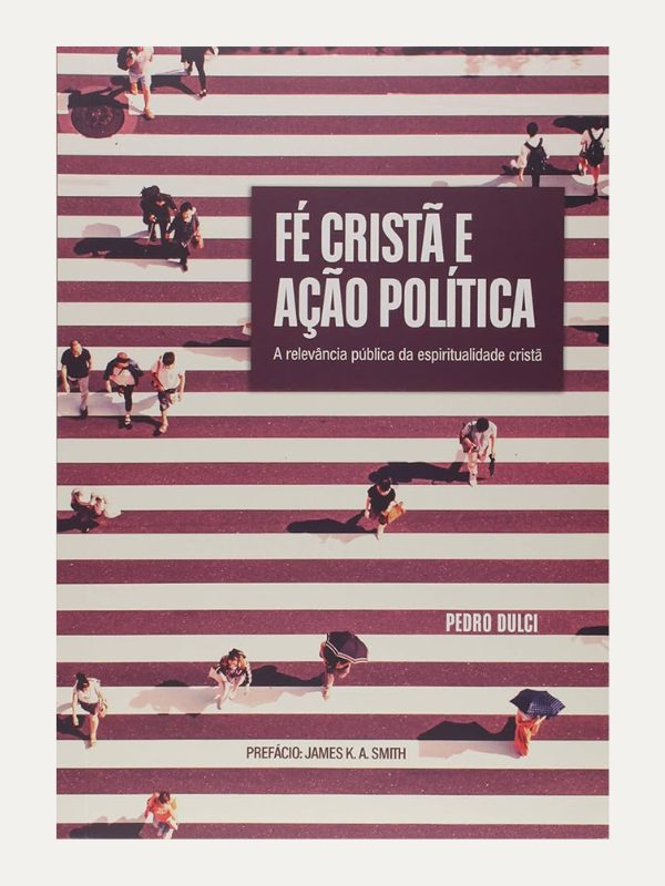 Fé Cristã e ação política I Pedro Lucas Dulci. I Ultimato