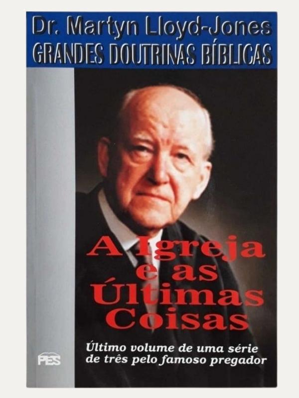 Grandes Doutrinas, a igreja e as últimas coisas I Vol. 3