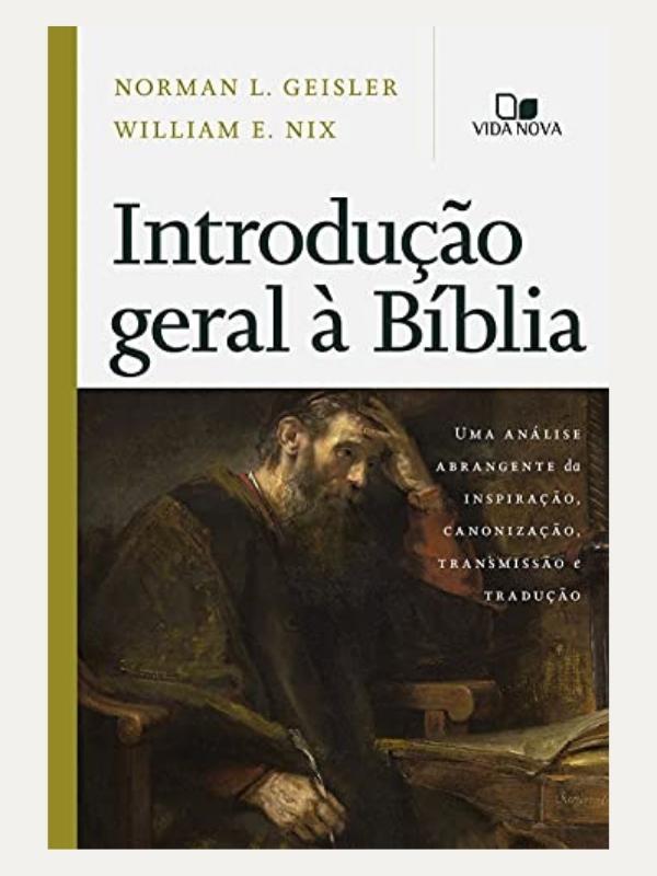 Introdução geral à Bíblia I Uma análise abrangente I Norman Geisler e William E. Nix