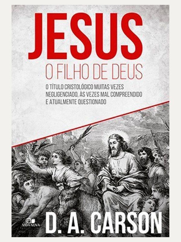 Jesus, o filho de Deus I D.A. Carson I Vida Nova