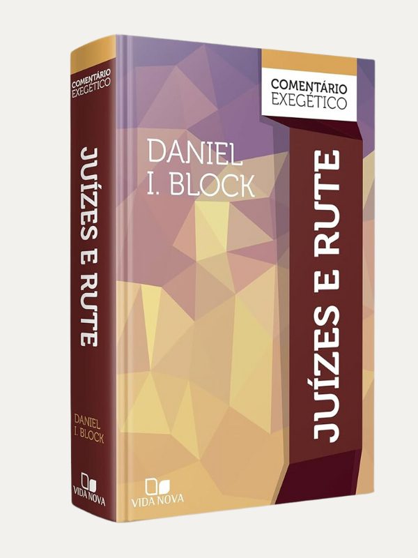Juízes e Rute I Comentário Exegético I Daniel I. Block I Vida Nova