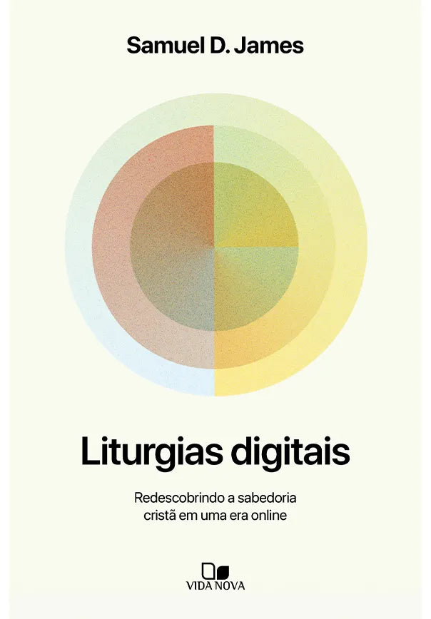 Liturgias digitais | Samuel D. James | Vida Nova