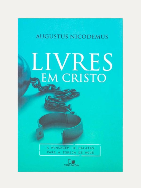 Livres em Cristo a mensagem de Gálatas para a igreja de hoje