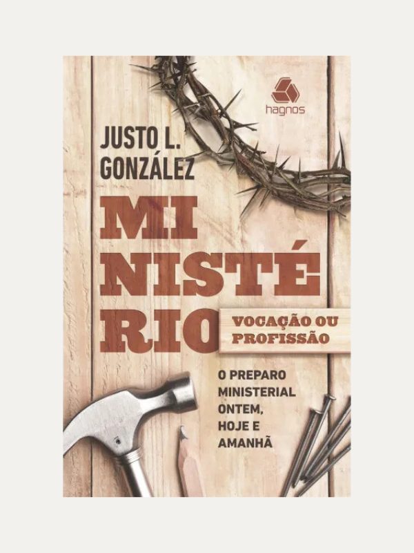 Ministério vocação ou profissão?, Justo L. Gonzáles - Hagnos