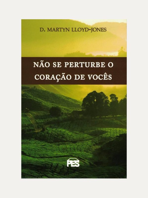 Não se perturbe o coração de vocês, Martin Lloyd Jones - PES
